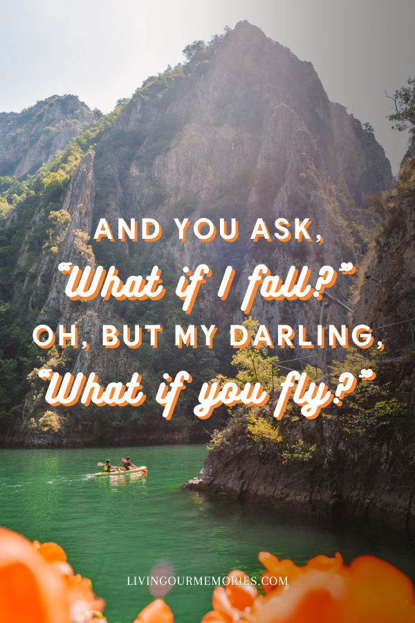 Travelling solo quotes - And you ask, "what if I fall" Oh, but my darling, "what if you fly?"