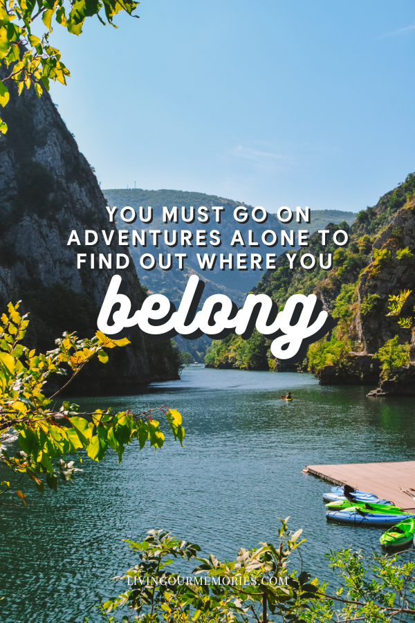 solo travelling quotes - you must go on adventures alone to find out where you belong